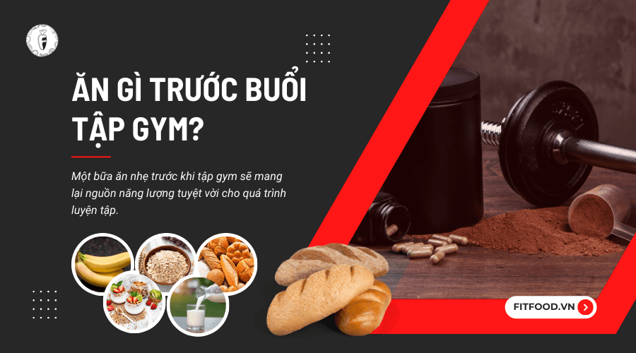 Ăn gì trước mỗi buổi tập gym?