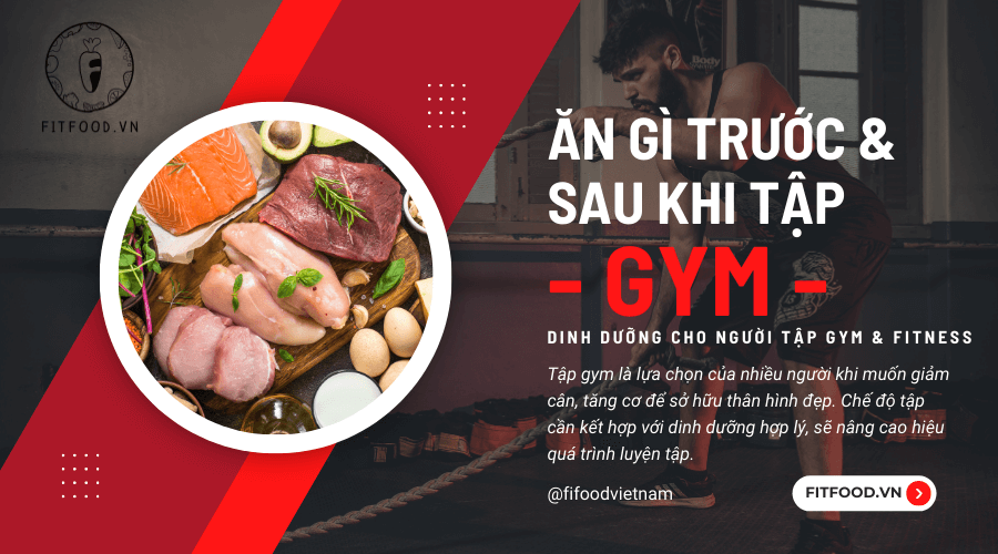 Ăn gì trước và sau khi tập gym