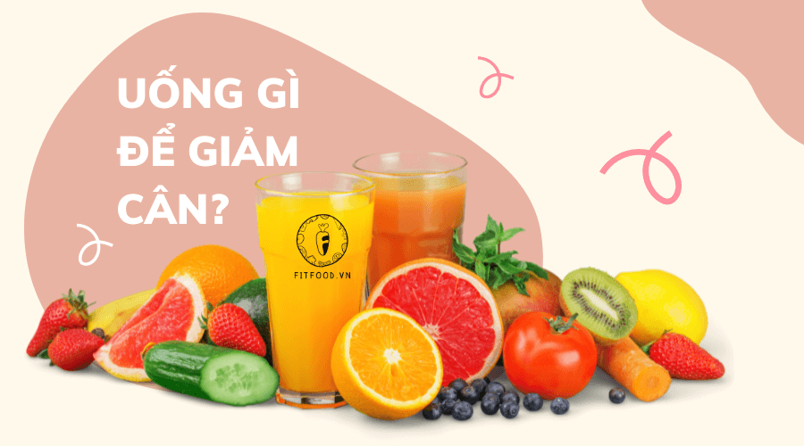 Uống gì để giảm cân hiệu quả?