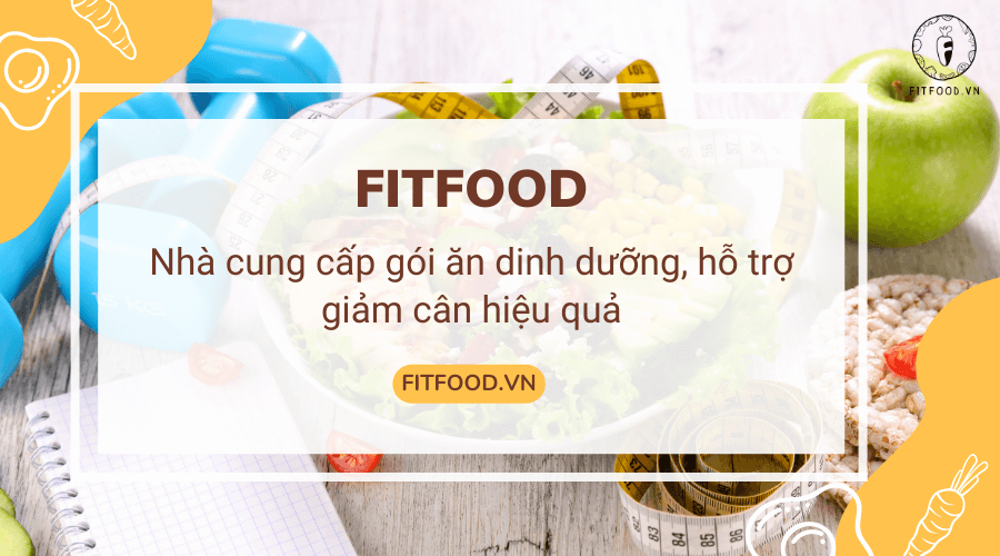 Fitfood - nhà cung cấp gói ăn giảm cân hiệu quả