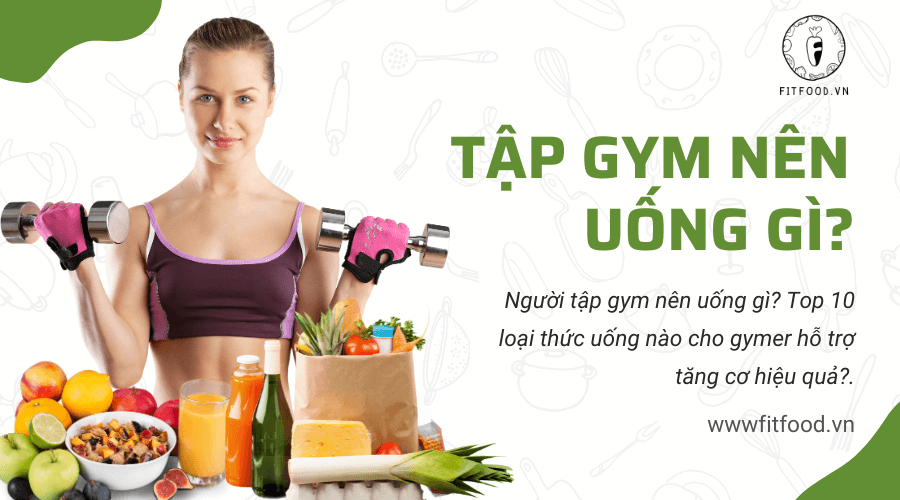 Tập gym nên uống gì?