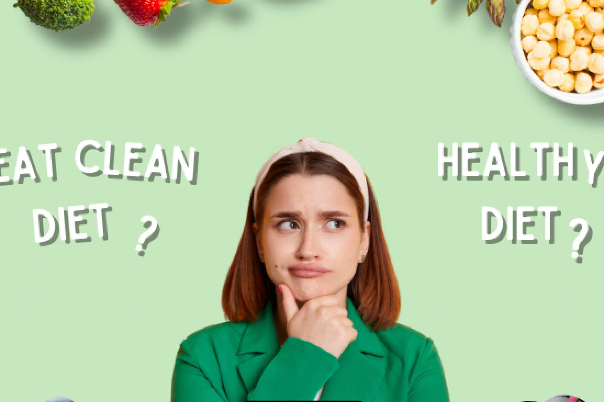 EAT CLEAN VÀ HEALTHY - PHÂN BIỆT HAI CHẾ ĐỘ GIẢM CÂN HAY GÂY NHẦM LẪN!