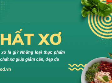 CHẤT XƠ LÀ GÌ? NHỮNG LOẠI THỰC PHẨM GIÀU CHẤT XƠ GIÚP GIẢM CÂN, ĐẸP DA