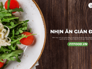 NHỊN ĂN GIÁN ĐOẠN LÀ GÌ? ƯU NHƯỢC ĐIỂM CỦA 6 PHƯƠNG PHÁP PHỔ BIẾN