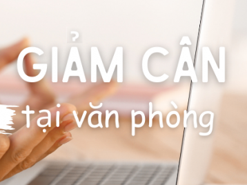 5 CÁCH GIẢM CÂN ĐỈNH CAO NGAY TẠI VĂN PHÒNG!