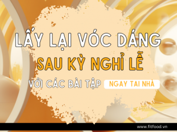 BÍ QUYẾT LẤY LẠI VÓC DÁNG THON GỌN SAU KỲ NGHỈ LỄ