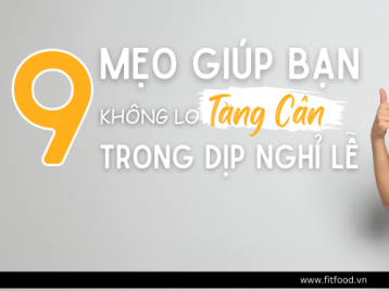 9 MẸO GIÚP BẠN ĂN THẢ GA KHÔNG SỢ TĂNG CÂN TRONG DỊP LỄ !
