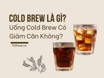 COLD BREW LÀ GÌ? UỐNG COLD BREW CÓ GIÚP GIÀM CÂN KHÔNG?