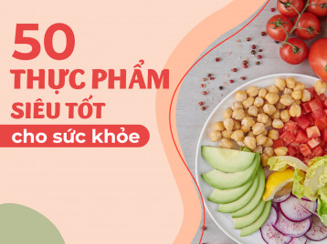 50 LOẠI THỰC PHẨM SIÊU TỐT CHO SỨC KHỎE