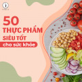 50 loại thực phẩm siêu tốt cho sức khỏe