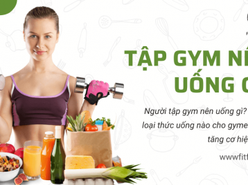 TẬP GYM NÊN UỐNG GÌ? GỢI Ý 10 THỨC UỐNG TĂNG CƠ HIỆU QUẢ CHO BẠN